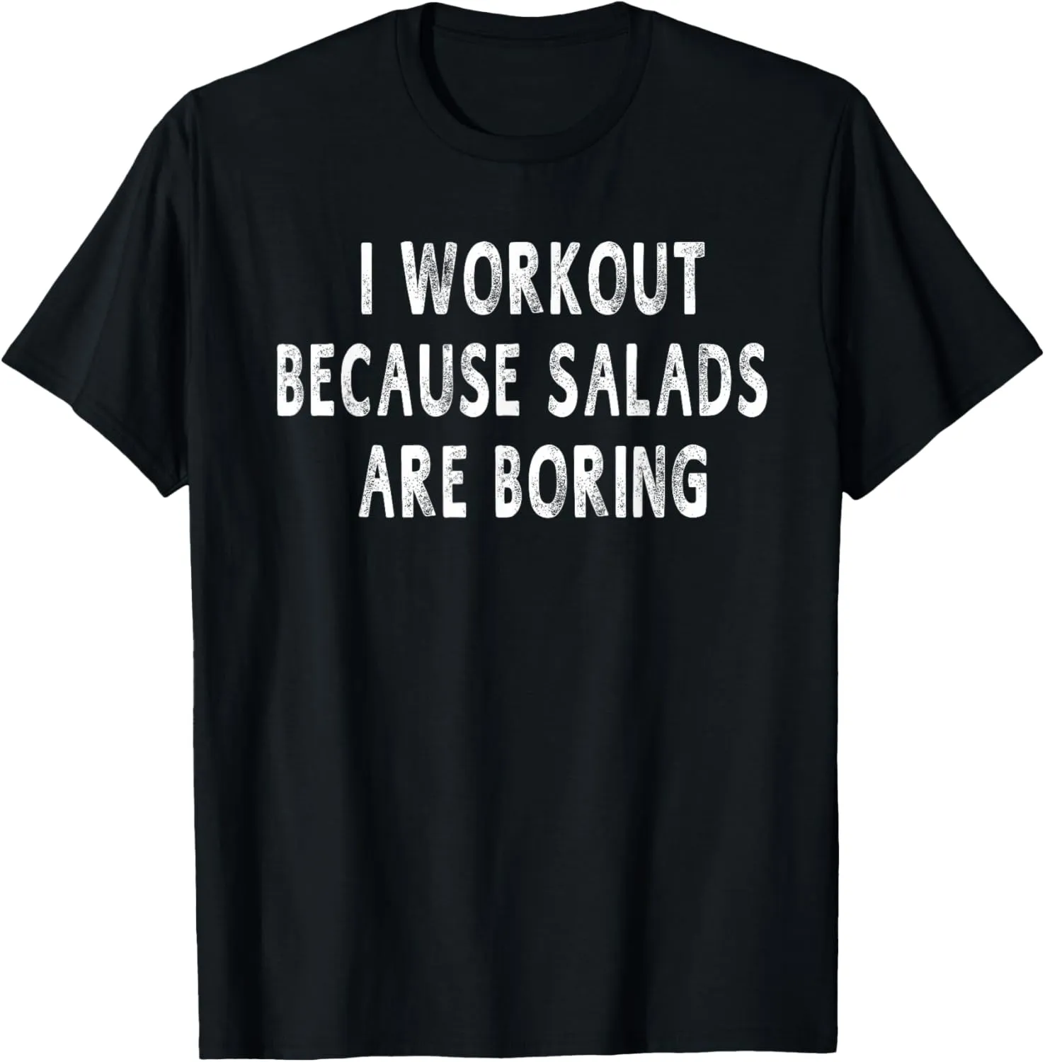 Workout Because Salads are Boring Funny Gym Gift T-Shirt